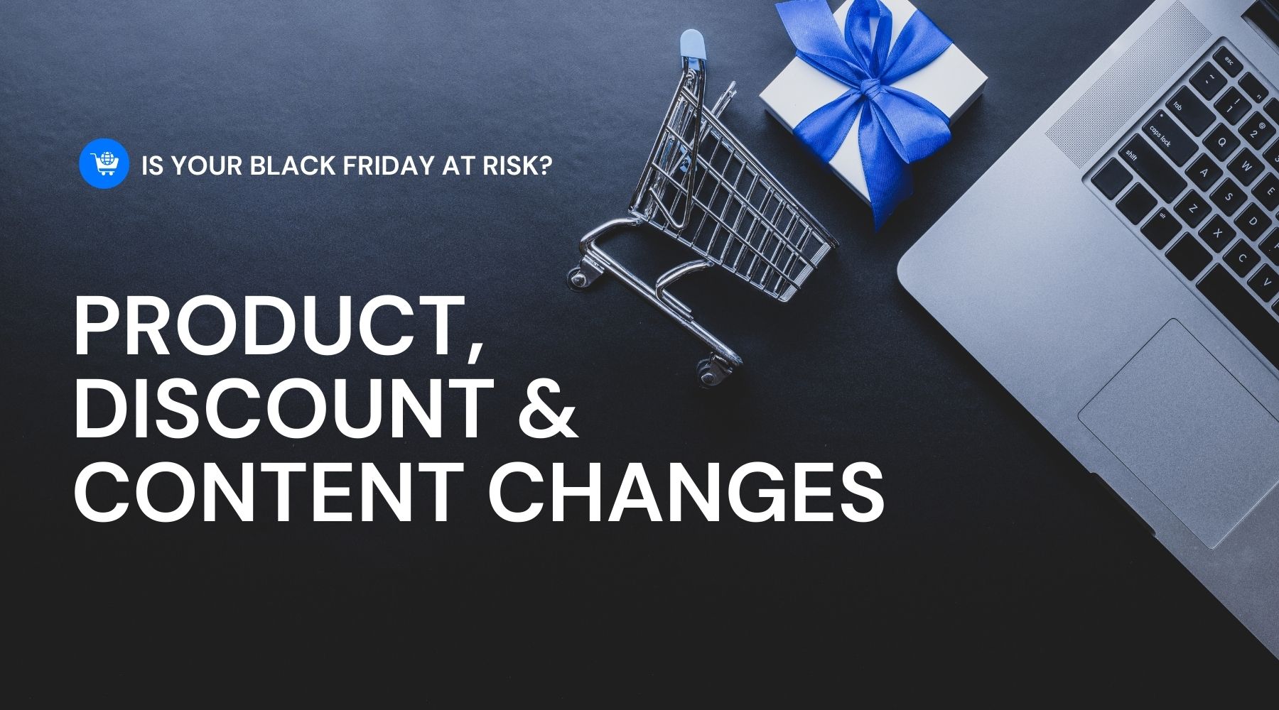 Are content updates putting your Black Friday at risk blog header